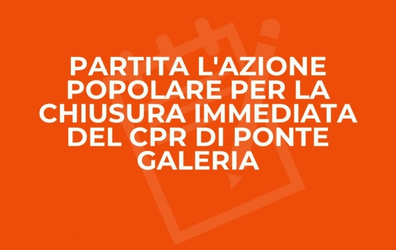 Chiudere il Cpr Ponte Galeria: associazioni aderiscono all’Azione popolare